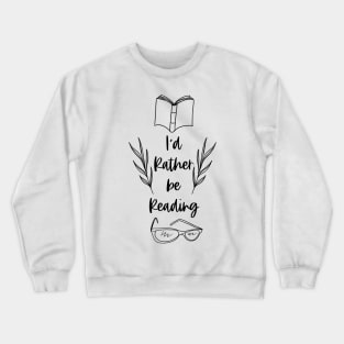 I'd Rather be Reading - Black - Bookish Reader Quotes Crewneck Sweatshirt